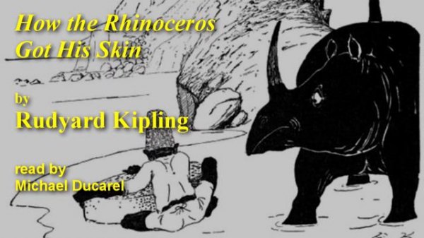 How the Rhinoceros Got His Skin ~ Rudyard Kipling