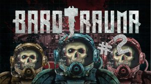 Barotrauma прохождение/выживание #2 Небольшие разногласия с «Блокиратором»