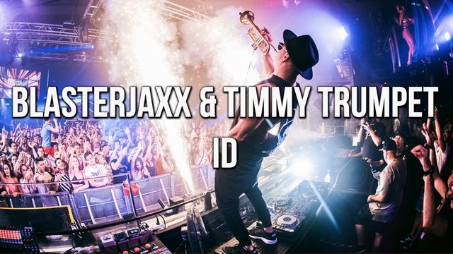 Blasterjaxx & Timmy Trumpet - ID смотреть онлайн
