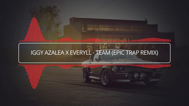 Iggy Azalea x Everyll - Team (Epic Trap Remix) смотреть онлайн