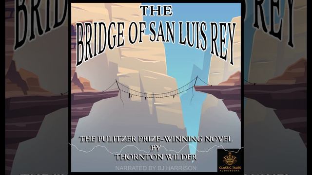 The Bridge of San Luis Rey part 1/3 by Thornton Wilder Ep. 820 of The Classic Tales Podcast смотреть онлайн