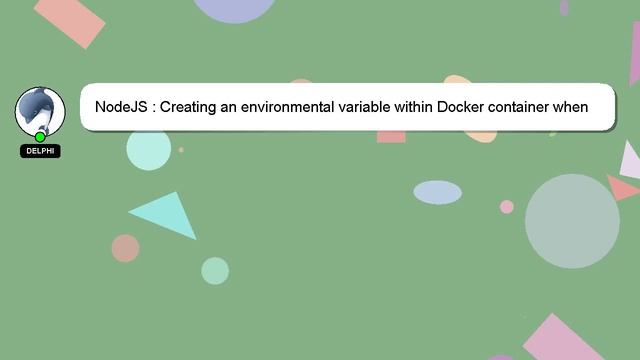 NodeJS : Creating an environmental variable within Docker container when starting up смотреть онлайн