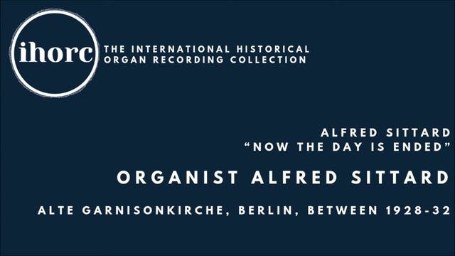 [IHORC] Alfred Sittard - Alfred Sittard, “Now the day is ended” смотреть онлайн