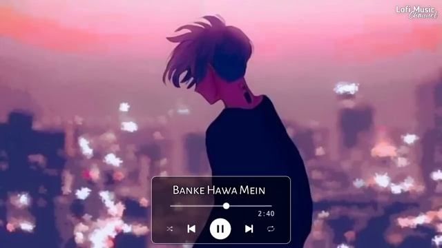 Banke Hawa Mein [Slowed+Reverb] Altamash Faridi | Sad Song | Lofi Music Channel смотреть онлайн