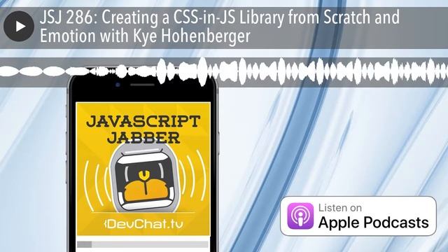 JSJ 286: Creating a CSS-in-JS Library from Scratch and Emotion with Kye Hohenberger смотреть онлайн