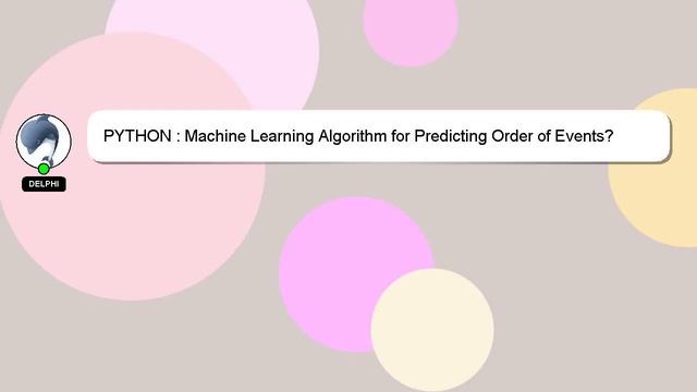 PYTHON : Machine Learning Algorithm for Predicting Order of Events? смотреть онлайн