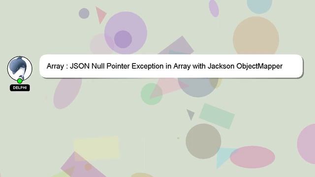 Array : JSON Null Pointer Exception in Array with Jackson ObjectMapper смотреть онлайн