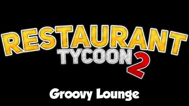 Restaurant Tycoon 2 music: Groovy Lounge смотреть онлайн