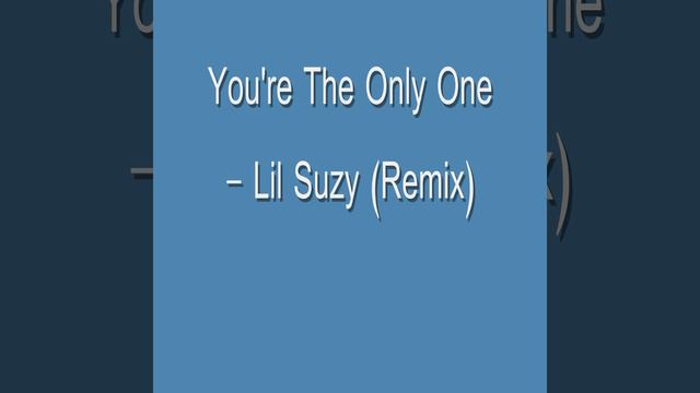 You're The Only One - Lil Suzy (Remix) смотреть онлайн