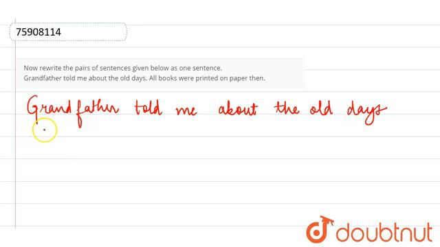 Now rewrite the pairs of sentences given below as one sentence.Grandfather told me about the ol... смотреть онлайн