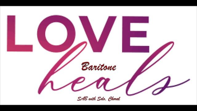 Love Heals - SAB w/ Solo - Baritone Rehearsal track. смотреть онлайн