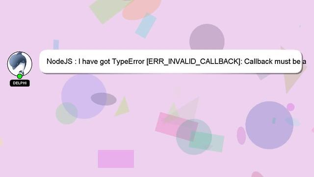 NodeJS : I have got TypeError [ERR_INVALID_CALLBACK]: Callback must be a function смотреть онлайн