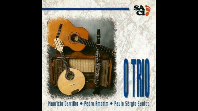 O Trio - Maurício Carrilho, Pedro Amorim e Paulo Sérgio Santos (Disco completo, FULL ALBUM) смотреть онлайн