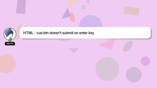 HTML : vue-btn doesn't submit on enter key смотреть онлайн