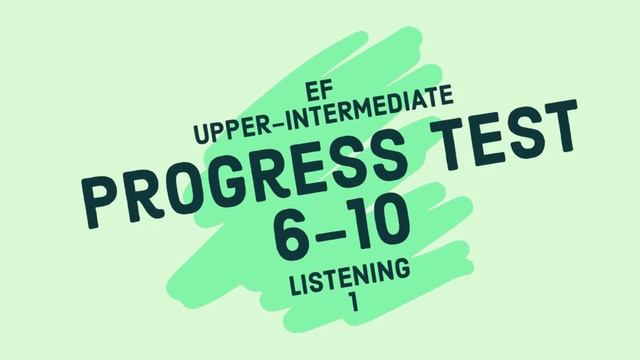Progress test Files 6-10 Listening 1 смотреть онлайн