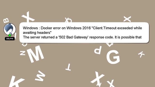 Windows : Docker error on Windows 2016 "Client.Timeout exceeded while awaiting headers" смотреть онлайн