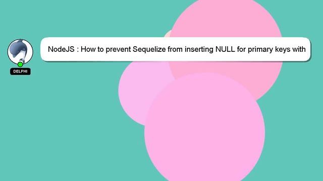NodeJS : How to prevent Sequelize from inserting NULL for primary keys with Postgres смотреть онлайн