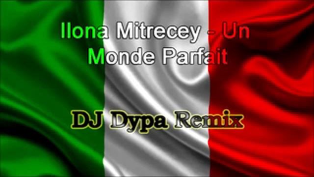 Ilona Mitrecey - Un Monde Parfait (Dj Dypa Remix)