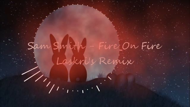 Sam Smith - Fire On Fire (Remix)