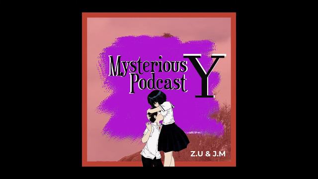 GTP | Mysterious Podcast Y Part 3