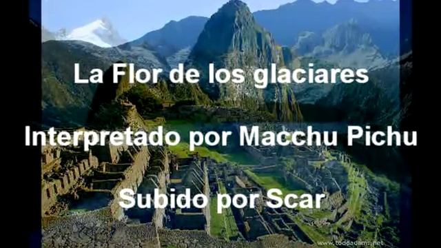 FLOR DE LOS GLACIARES - Macchu Pichu смотреть онлайн