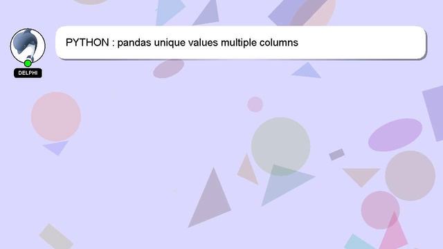 PYTHON : pandas unique values multiple columns смотреть онлайн
