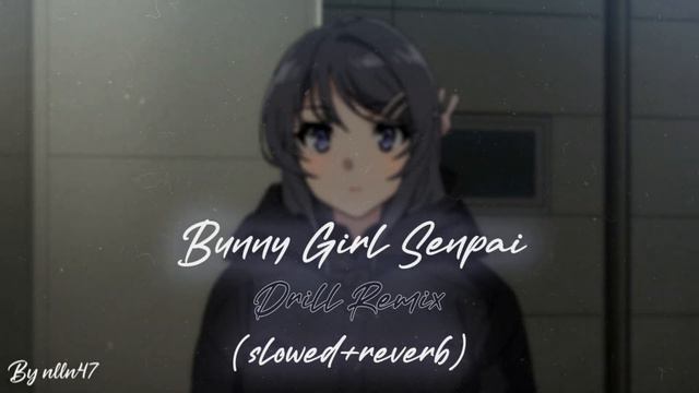 Bunny Girl Senpai Drill Remix ( slowed + reverb ) смотреть онлайн