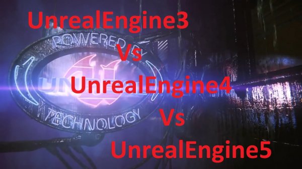 UnrealEngine3 Vs UnrealEngine4 Vs UnrealEngine5