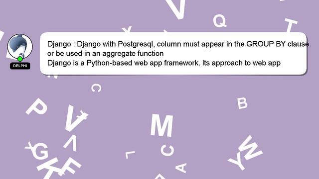 Django : Django with Postgresql, column must appear in the GROUP BY clause or be used in an aggrega смотреть онлайн