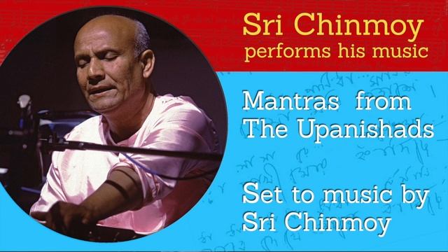 Sri Chinmoy Sings Mantras From The Upanishads