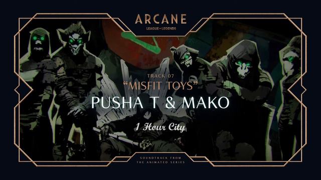 Pusha T & Mako - Misfit Toys (From The Series: Arcane League Of Legends) [1 Hour Version]