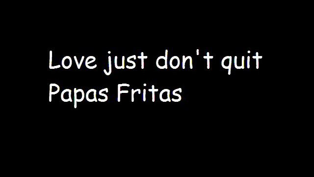 Love just don't quit Papas Fritas смотреть онлайн