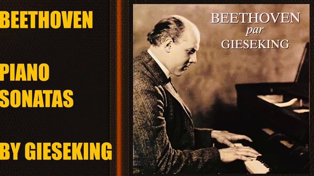 Beethoven by Gieseking - The Piano Sonatas / Presentation + New Mastering (Century’s recording) смотреть онлайн