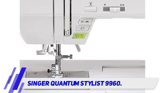 The Best Sewing Machines - Singer Quantum Stylist 9960 Review
