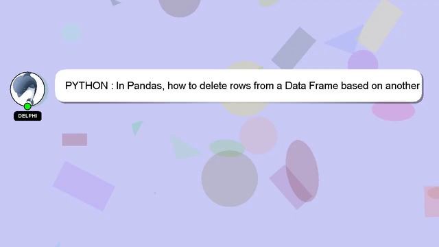 PYTHON : In Pandas, how to delete rows from a Data Frame based on another Data Frame? смотреть онлайн