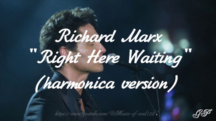 ГГ - Richard Marx "Right Here Waiting" (harmonica version) смотреть онлайн