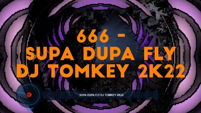 666 - Supa Dupa Fly DJ Tomkey 2k22