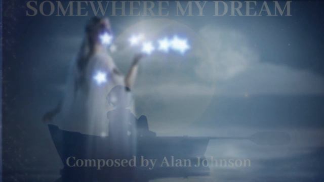 SOMEWHERE MY DREAM composed by Alan Johnson смотреть онлайн