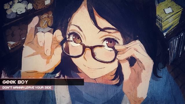 【Future Bass】Geek Boy - Don't Wanna Leave Your Side смотреть онлайн