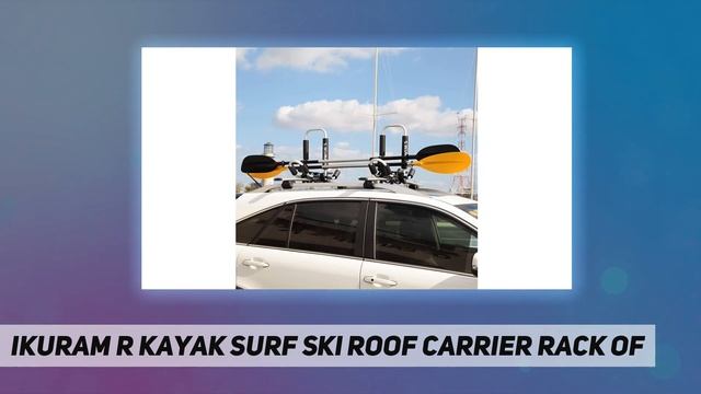 IKURAM R Kayak/Surf/Ski Roof Carrier Rack of - Short Review смотреть онлайн