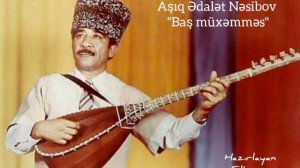 Aşıq Ədalət Nəsibov-«Baş müxəmməs»
