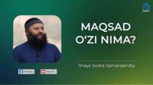 Хаётимиздаги максад узи нима? - Шайх Содик Самаркандий