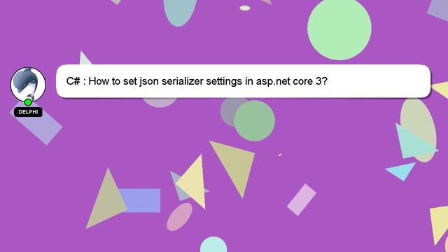 C# : How to set json serializer settings in asp.net core 3? смотреть онлайн