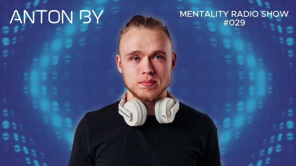Anton By - Mentality Radio Show #029 (11.08.2024)