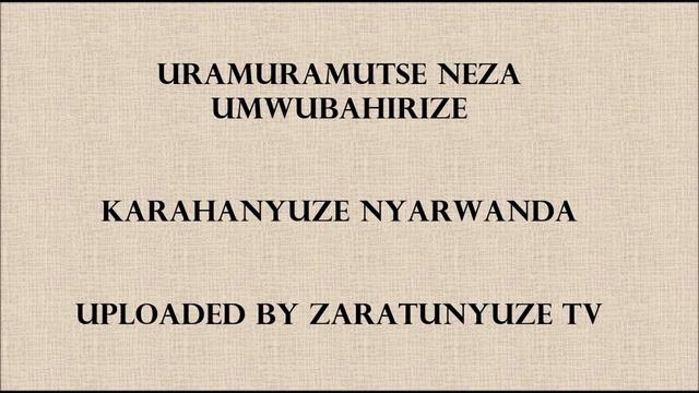 URAMURAMUTSE NEZA UMWUBAHIRIZE KARAHANYUZE NYARWANDA SONGS смотреть онлайн