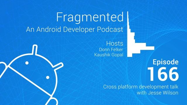 Fragmented Podcast Episode #166: Cross platform development talk with Jesse Wilson смотреть онлайн