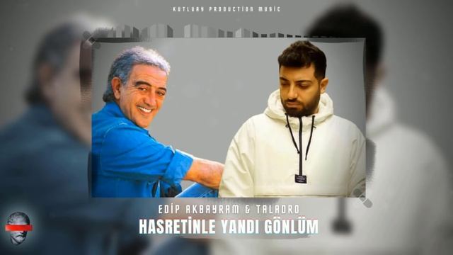 Edip Akbayram & Taladro - Hasretinle Yandı Gönlüm [ MİX EDİTİON ] смотреть онлайн