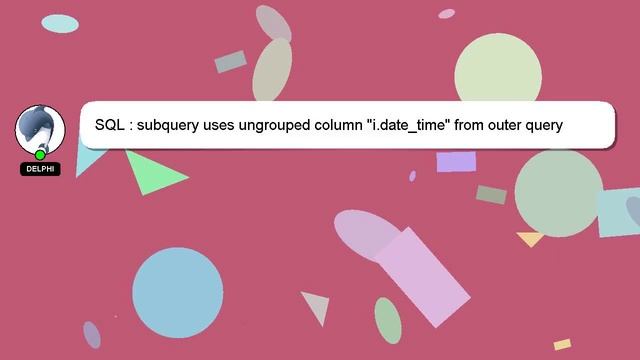 SQL : subquery uses ungrouped column "i.date_time" from outer query смотреть онлайн