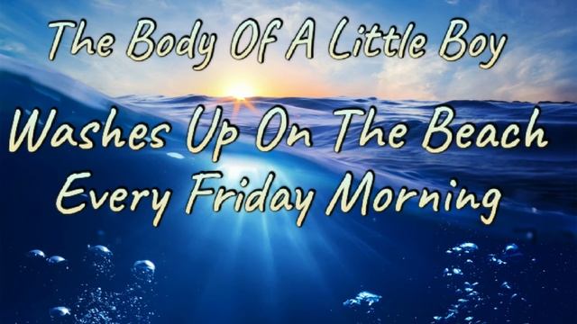 The Body Of A Little Boy Washes Up On The Beach Every Friday Morning. смотреть онлайн