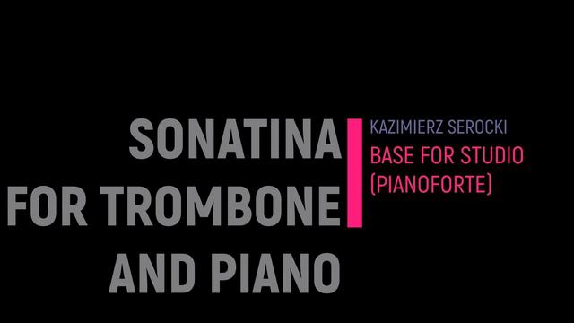 Sonatina for Trombone e Pianoforte (K. Serocki) - Base Studio for Trombone (with Pianoforte). смотреть онлайн